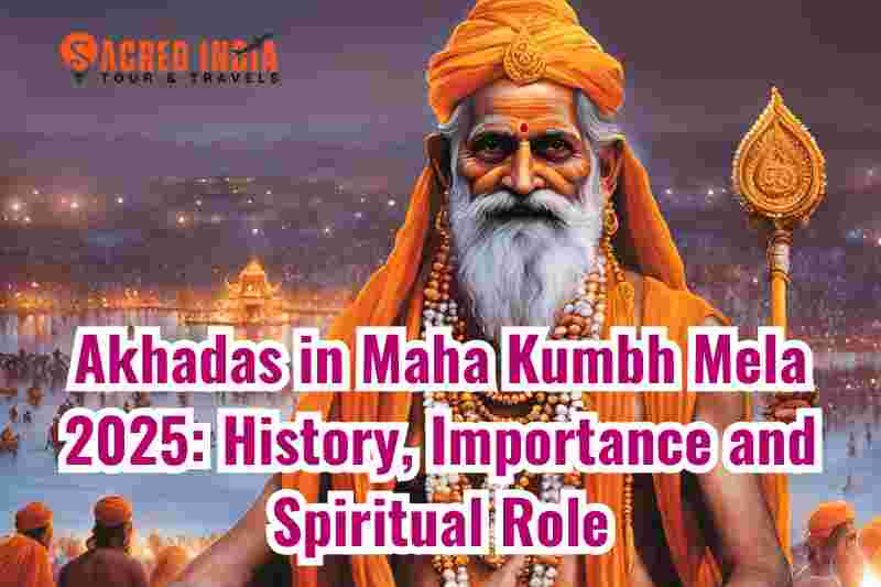 Akhadas in Maha Kumbh Mela 2025: History, Importance and Spiritual Role